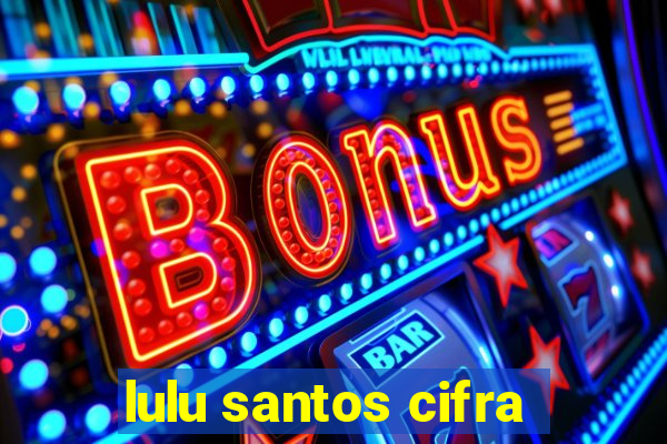 lulu santos cifra